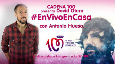 CADENA 100 presenta a David Otero 'En Vivo En Casa' con Antonio Hueso