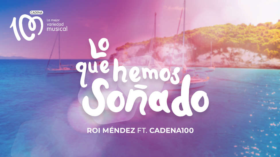 Roi Méndez y CADENA 100 ponen música al verano con la canción “Lo que hemos soñado”