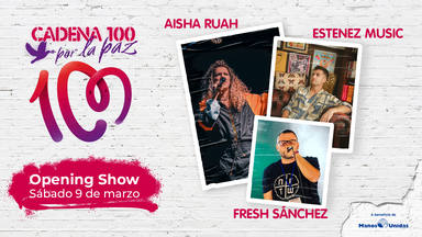 Aisha Ruah, Estenez Music y Fresh Sánchez, responsables del 'opening show' de CADENA 100 POR LA PAZ