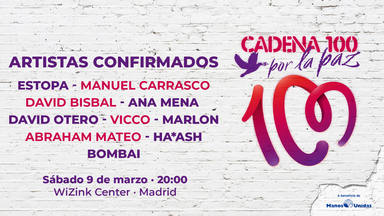 Todos los artistas confirmados para CADENA 100 POR LA PAZ: concierto el 9 de marzo en el WiZink Center