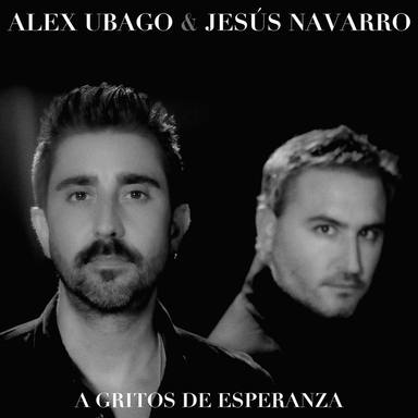 Álex Ubago y Jesús Navarro lanzan A gritos de esperanza
