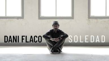 Dani Flaco estrena, en exclusiva en CADENA 100, su nuevo single ‘Soledad’